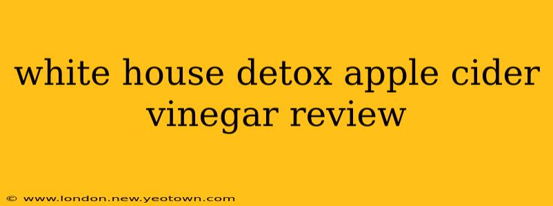 white house detox apple cider vinegar review