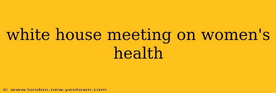 white house meeting on women's health