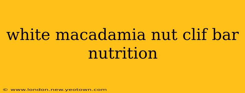 white macadamia nut clif bar nutrition