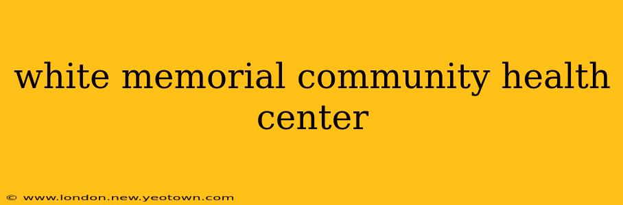 white memorial community health center