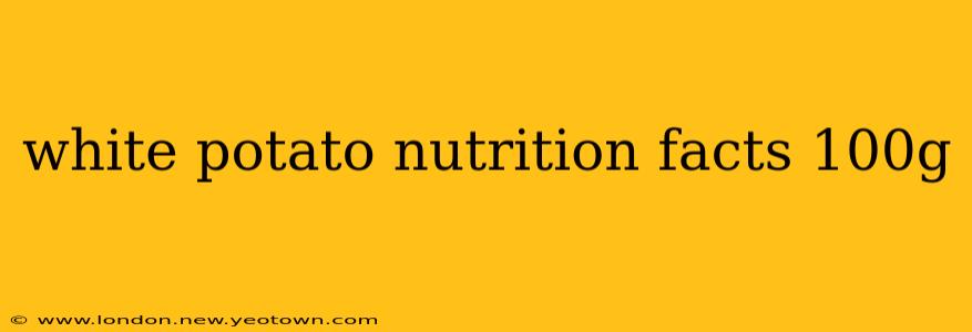 white potato nutrition facts 100g