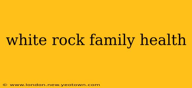 white rock family health