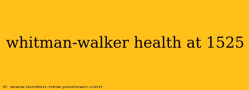 whitman-walker health at 1525
