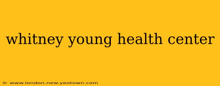 whitney young health center