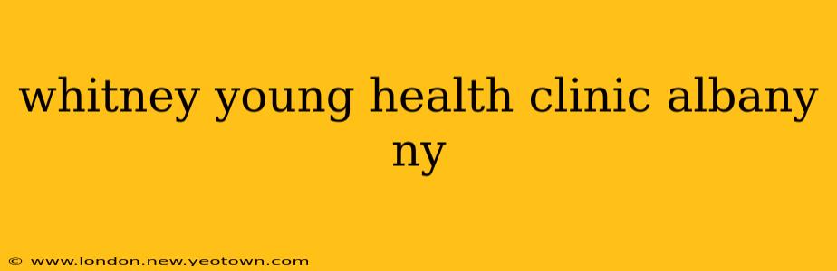 whitney young health clinic albany ny