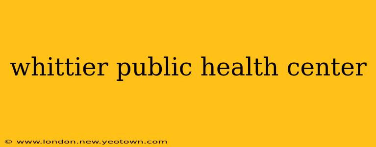 whittier public health center
