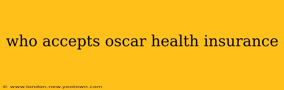 who accepts oscar health insurance