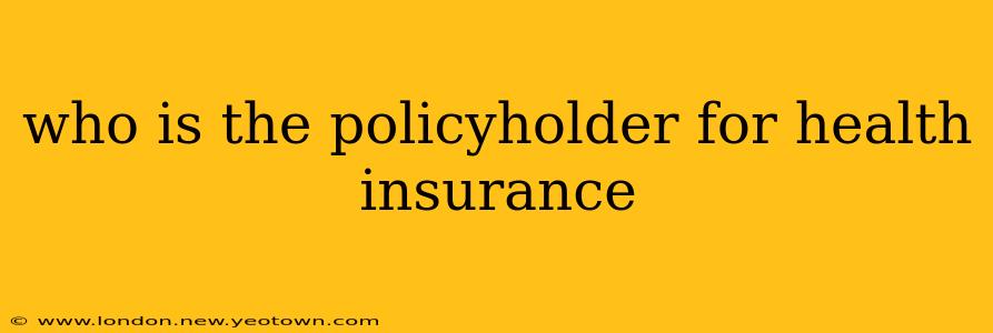 who is the policyholder for health insurance