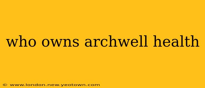 who owns archwell health