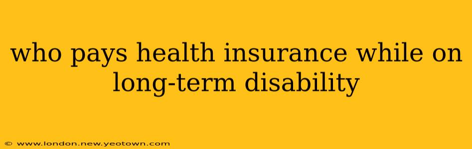 who pays health insurance while on long-term disability