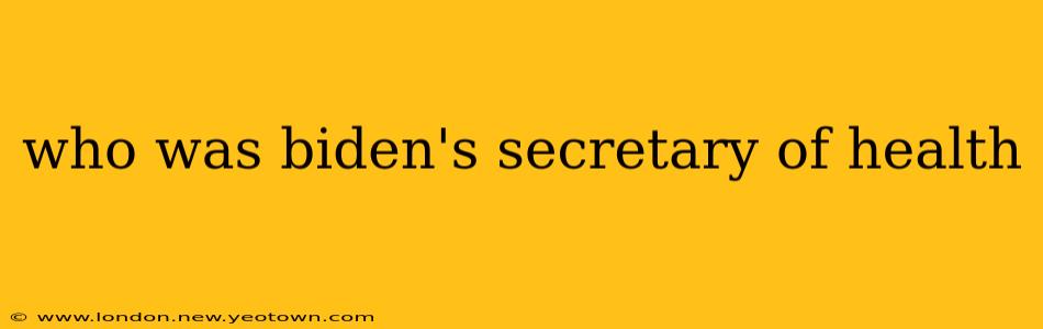 who was biden's secretary of health