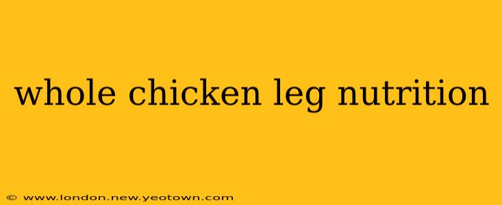 whole chicken leg nutrition