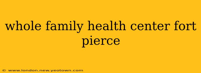 whole family health center fort pierce