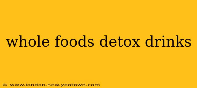 whole foods detox drinks