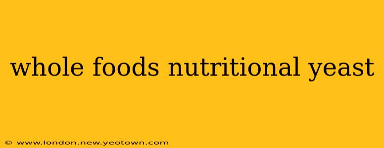 whole foods nutritional yeast