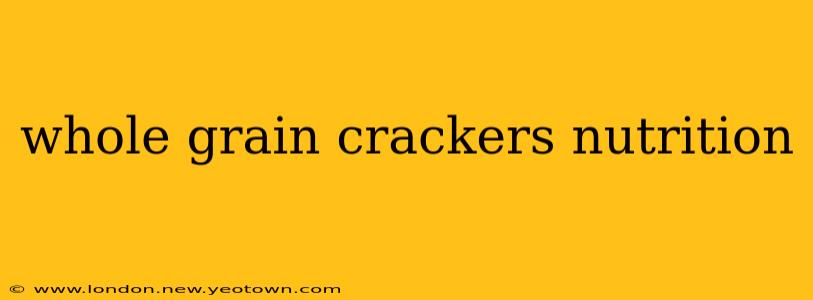 whole grain crackers nutrition