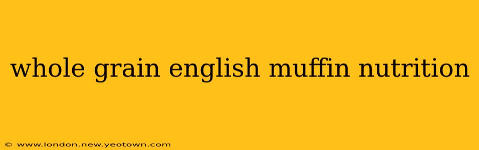 whole grain english muffin nutrition