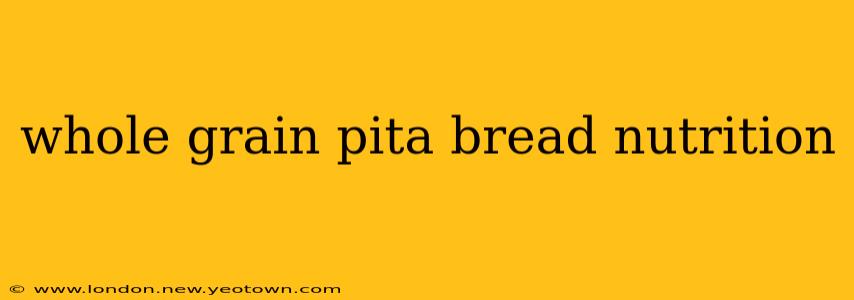 whole grain pita bread nutrition