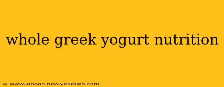 whole greek yogurt nutrition