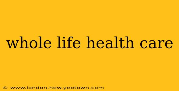 whole life health care