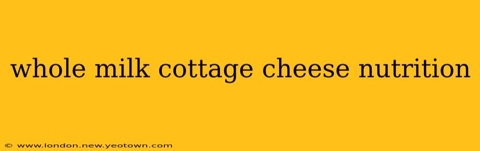 whole milk cottage cheese nutrition