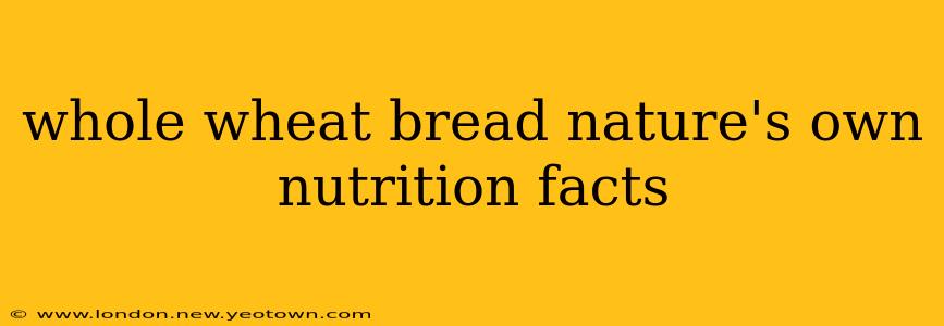 whole wheat bread nature's own nutrition facts