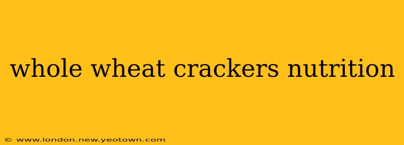 whole wheat crackers nutrition