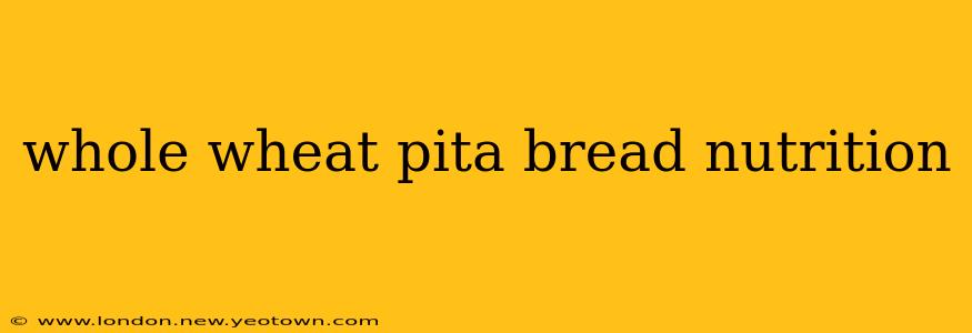 whole wheat pita bread nutrition
