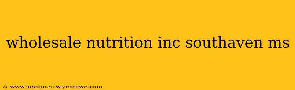 wholesale nutrition inc southaven ms