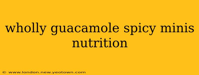 wholly guacamole spicy minis nutrition