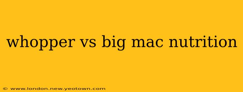 whopper vs big mac nutrition