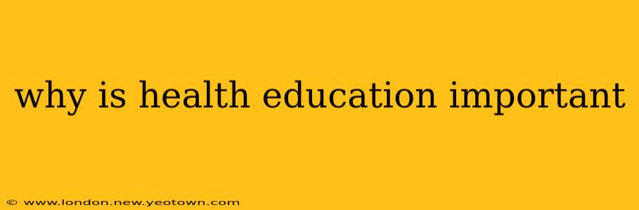 why is health education important