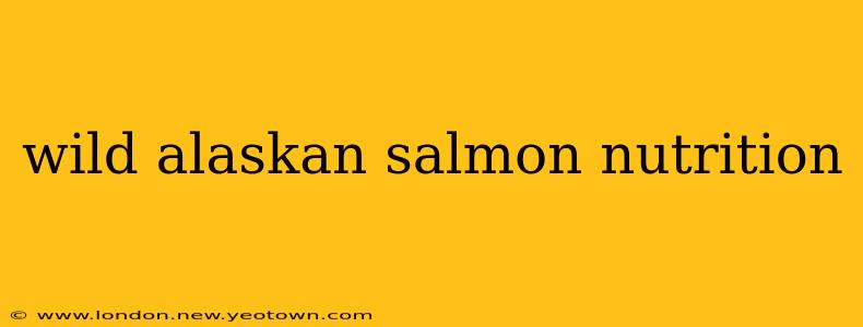 wild alaskan salmon nutrition