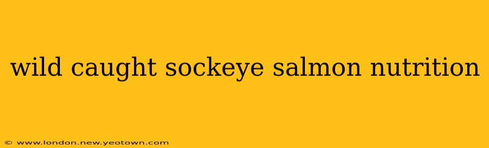 wild caught sockeye salmon nutrition