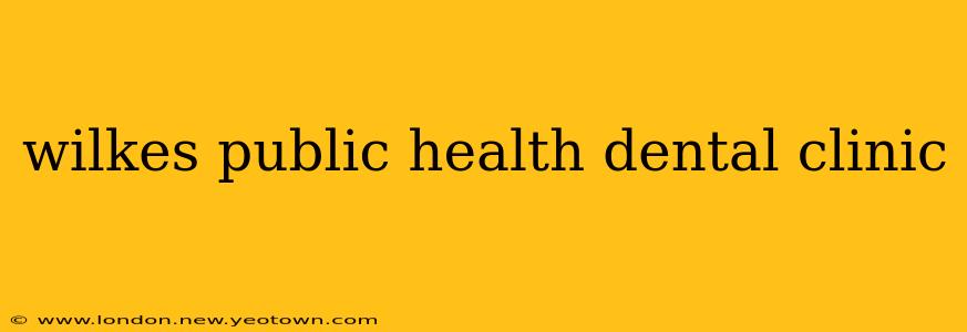 wilkes public health dental clinic