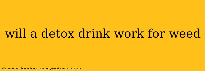 will a detox drink work for weed