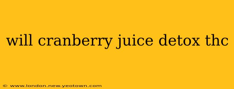 will cranberry juice detox thc