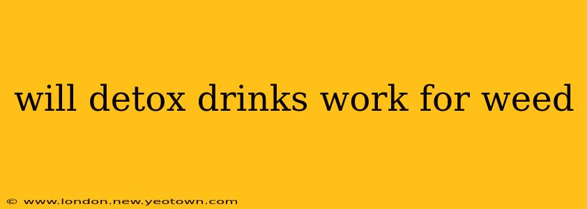 will detox drinks work for weed