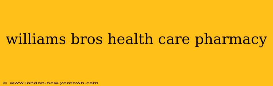 williams bros health care pharmacy