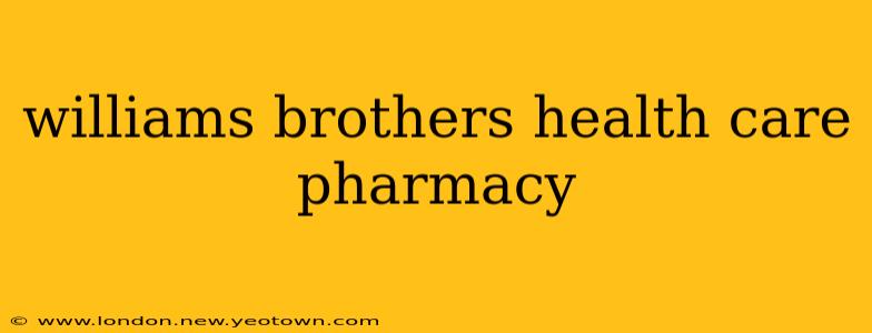 williams brothers health care pharmacy