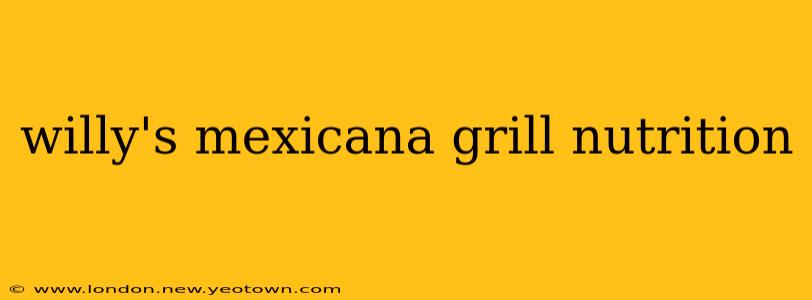 willy's mexicana grill nutrition