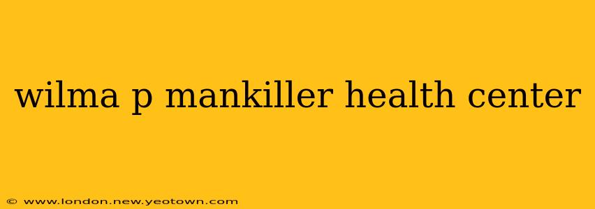 wilma p mankiller health center