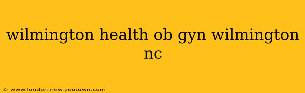 wilmington health ob gyn wilmington nc