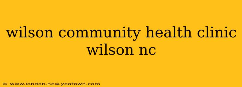wilson community health clinic wilson nc