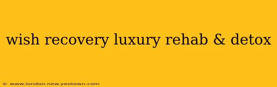 wish recovery luxury rehab & detox