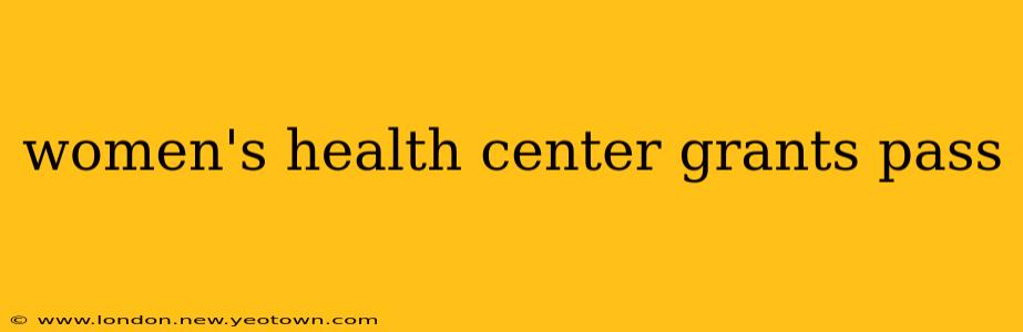 women's health center grants pass