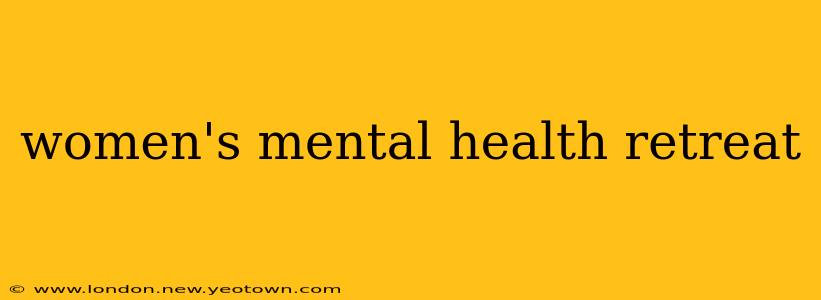 women's mental health retreat