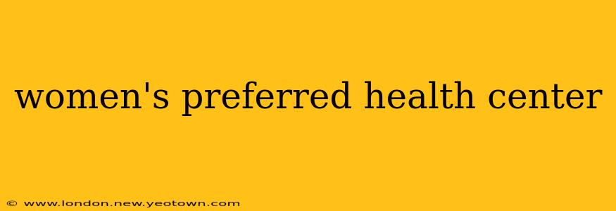 women's preferred health center