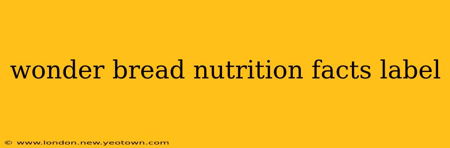 wonder bread nutrition facts label