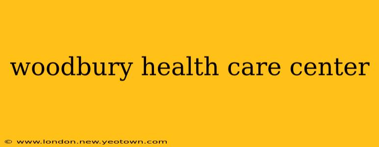 woodbury health care center